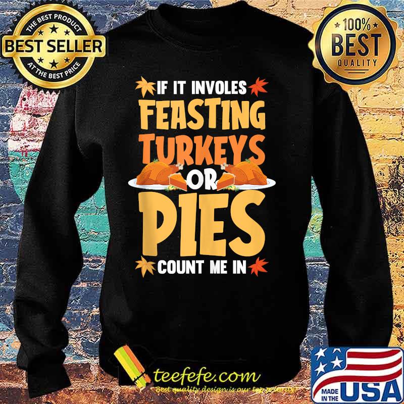 If it involves feasting turkey pumpkin pie thanksgiving s Sweater If it involves feasting turkey pumpkin pie thanksgiving s Sweater