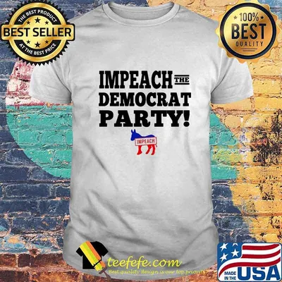 Impeach the democrat party impeach shirt
