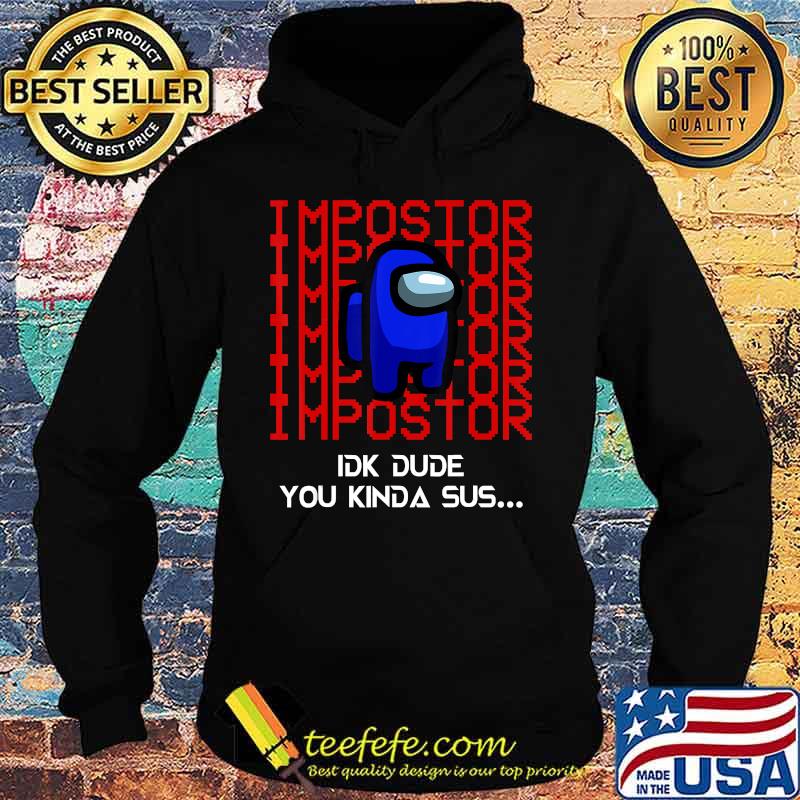Imposter crewmate you kinda sus among game us s Hoodie Imposter crewmate you kinda sus among game us s Hoodie