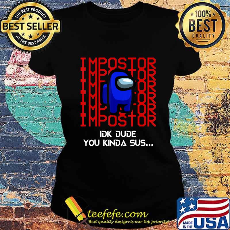 Imposter crewmate you kinda sus among game us s Ladies tee Imposter crewmate you kinda sus among game us s Ladies tee