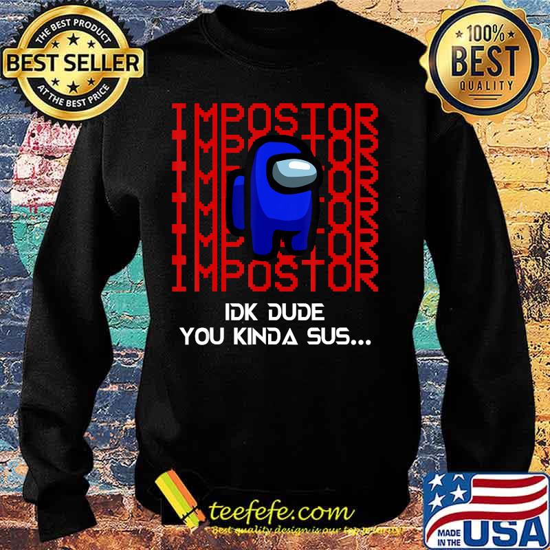 Imposter crewmate you kinda sus among game us s Sweater Imposter crewmate you kinda sus among game us s Sweater
