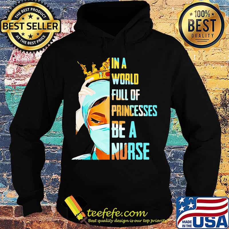In a world full of princesses be a nurse s Hoodie In a world full of princesses be a nurse s Hoodie