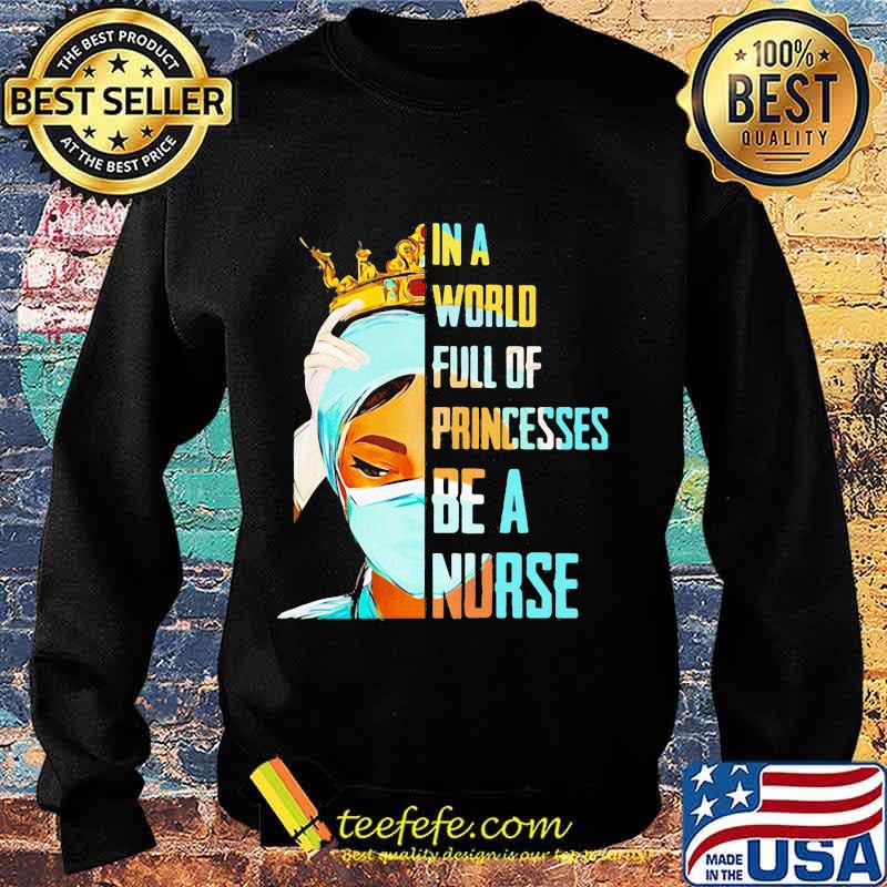 In a world full of princesses be a nurse s Sweater In a world full of princesses be a nurse s Sweater