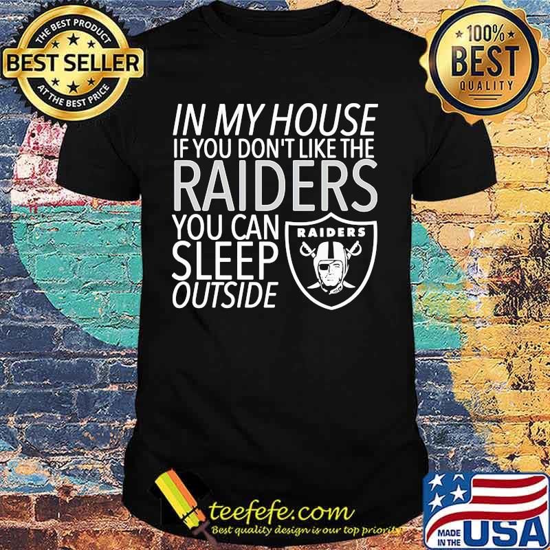 In my house if you don't like the oklahoma raiders you can sleep outside shirt