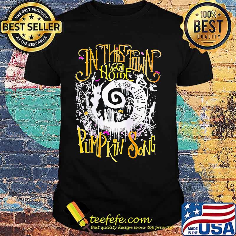 In this town we call home everyone hail to the pumpkin song halloween shirt