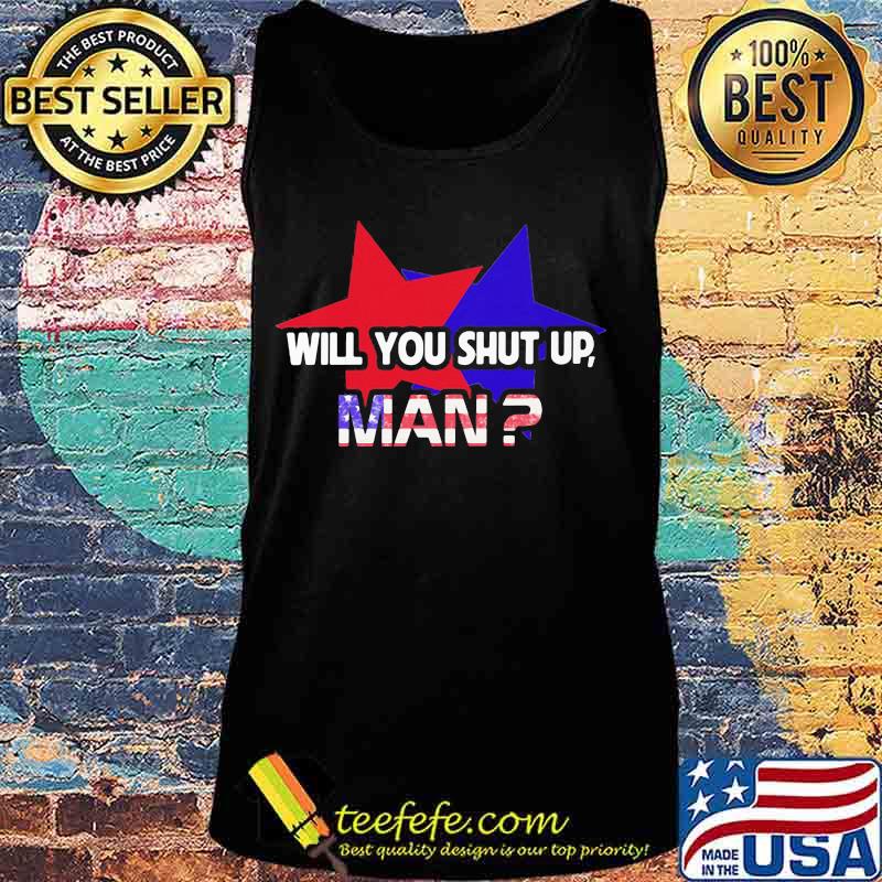 Independence Day Star Will You Shut Up Shirt Tank top Independence Day Star Will You Shut Up Shirt Tank top
