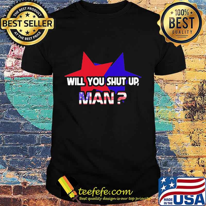 Independence Day Star Will You Shut Up Shirt Independence Day Star Will You Shut Up Shirt