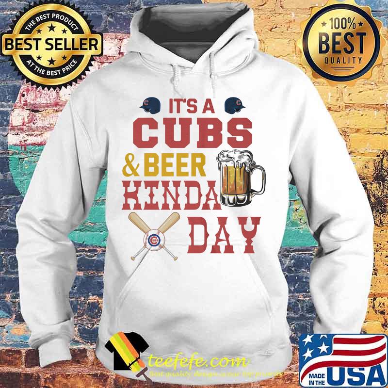 It's a chicago cubs baseball and beer kinda day s Hoodie It's a chicago cubs baseball and beer kinda day s Hoodie