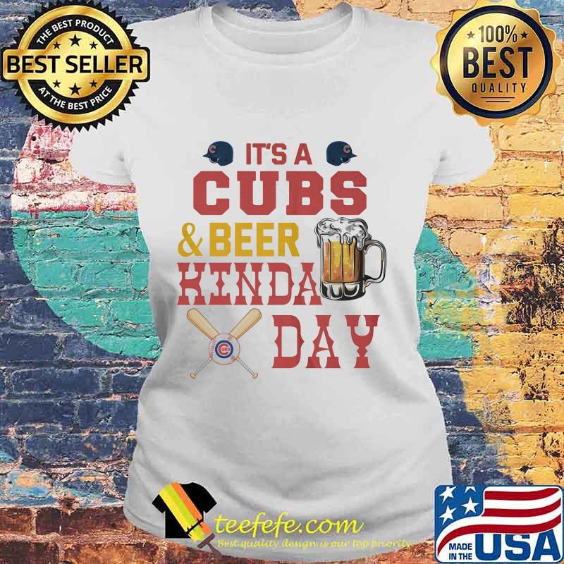 It's a chicago cubs baseball and beer kinda day s Laides tee It's a chicago cubs baseball and beer kinda day s Laides tee