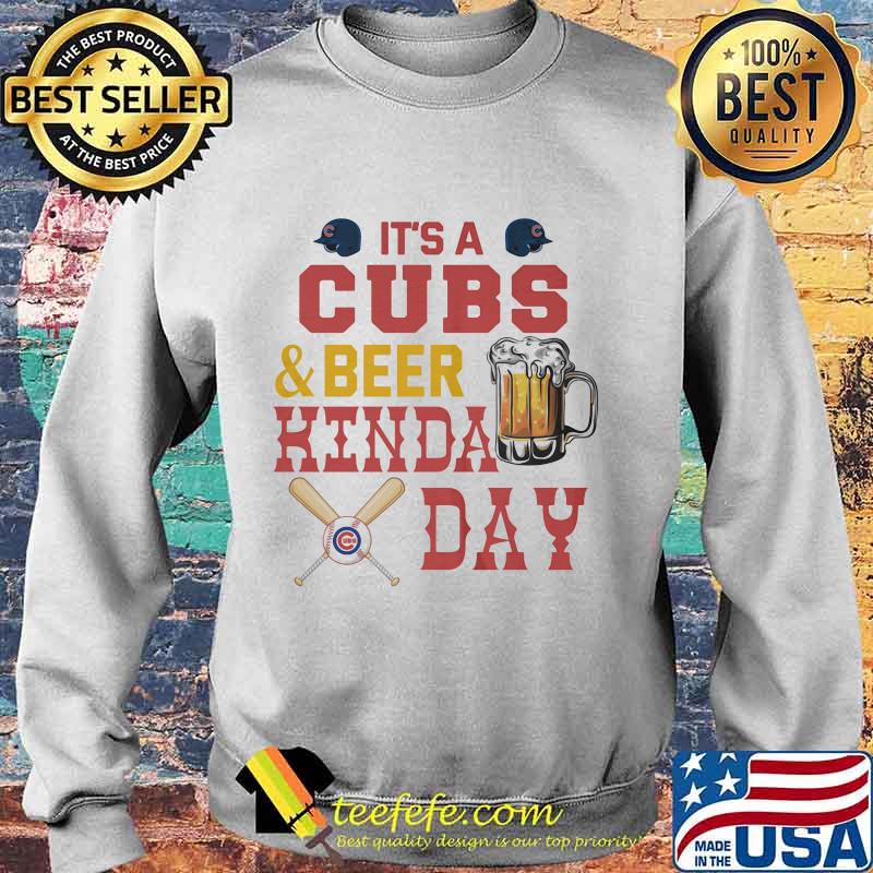 It's a chicago cubs baseball and beer kinda day s Sweater It's a chicago cubs baseball and beer kinda day s Sweater