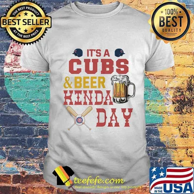 It's a chicago cubs baseball and beer kinda day shirt