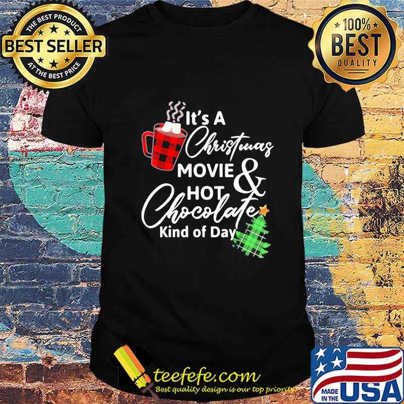 It's a christmas movie hot and chocolate kind of day shirt