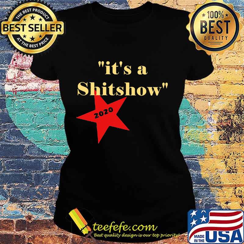 It's A Shitshow 2020 Classic Shirt Ladies tee It's A Shitshow 2020 Classic Shirt Ladies tee