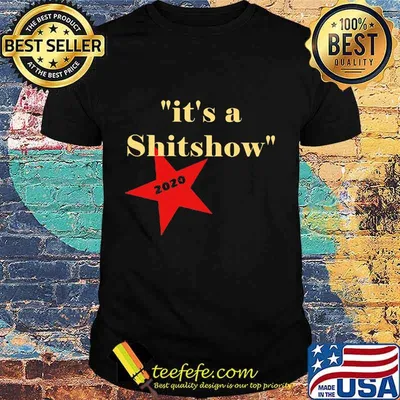 It's A Shitshow 2020 Classic Shirt