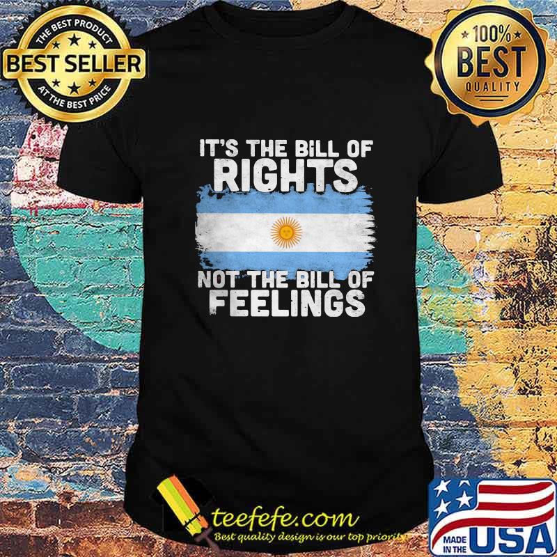 It’s the bill of rights not the bill of feeling Grunge Argentina flag shirt It’s the bill of rights not the bill of feeling Grunge Argentina flag shirt