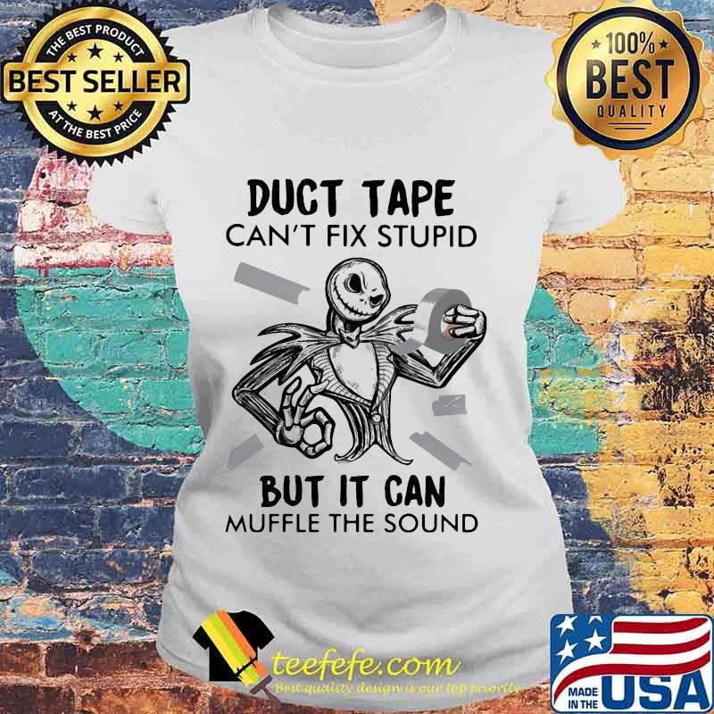 Jack skellington duct tape can't fix stupid but it can muffle the sound s Laides tee Jack skellington duct tape can't fix stupid but it can muffle the sound s Laides tee