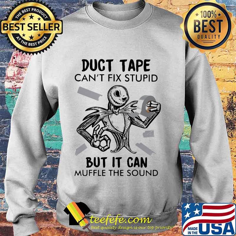 Jack skellington duct tape can't fix stupid but it can muffle the sound s Sweater Jack skellington duct tape can't fix stupid but it can muffle the sound s Sweater