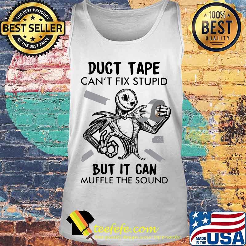 Jack skellington duct tape can't fix stupid but it can muffle the sound s Tank top Jack skellington duct tape can't fix stupid but it can muffle the sound s Tank top