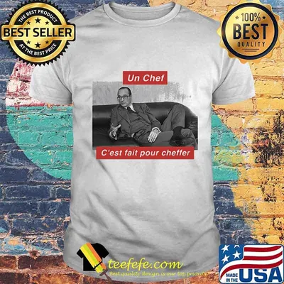 Jacques chirac un chef c'est fait pour cheffer shirt