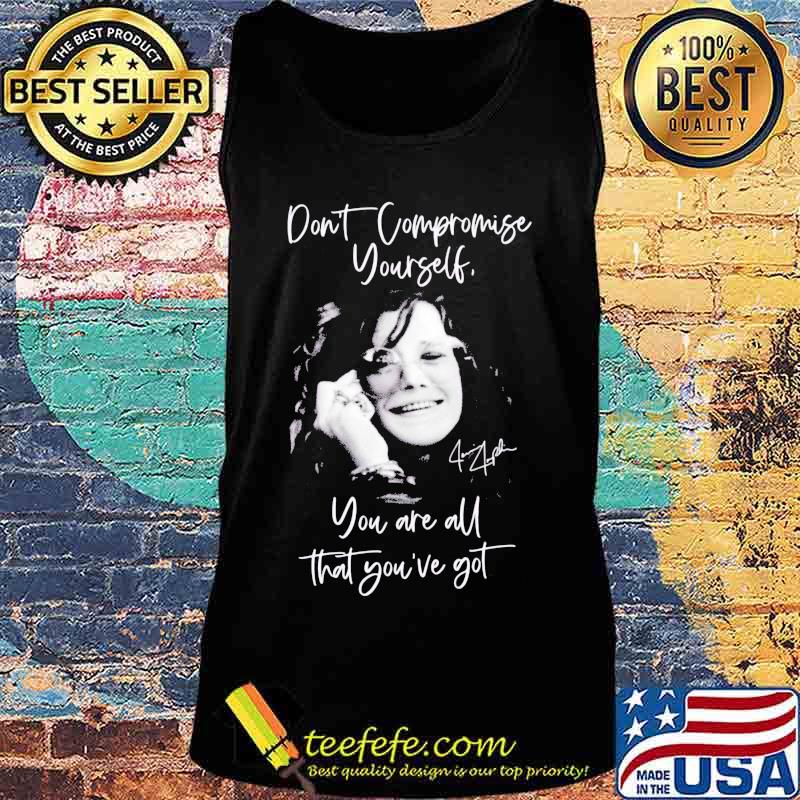 Janis joplin don't compromise yourself you are all you've got signature s Tank top Janis joplin don't compromise yourself you are all you've got signature s Tank top