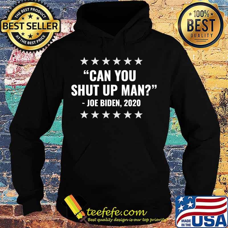 Joe Biden Can you Shut Up Man 2020 Presidential Election T-Shirt Hoodie Joe Biden Can you Shut Up Man 2020 Presidential Election T-Shirt Hoodie
