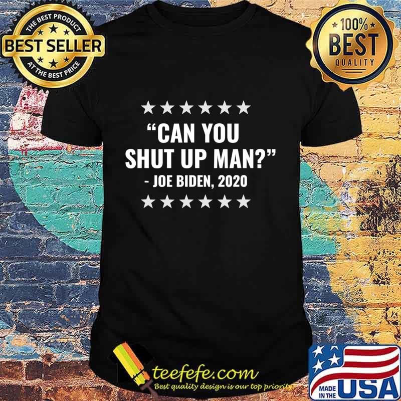 Joe Biden Can you Shut Up Man 2020 Presidential Election T-Shirt