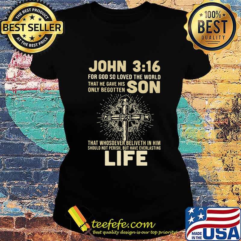 John 316 for god so loved the world that he gave his only begotten jesus s Ladies tee John 316 for god so loved the world that he gave his only begotten jesus s Ladies tee