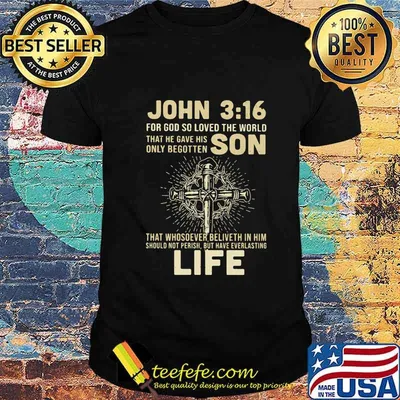 John 316 for god so loved the world that he gave his only begotten jesus shirt