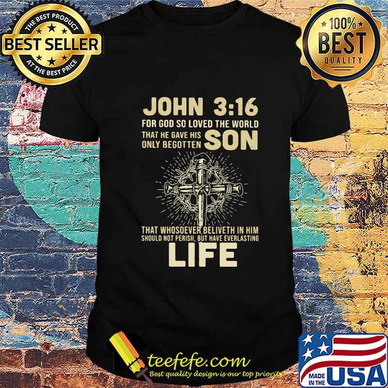 John 316 for god so loved the world that he gave his only begotten jesus shirt