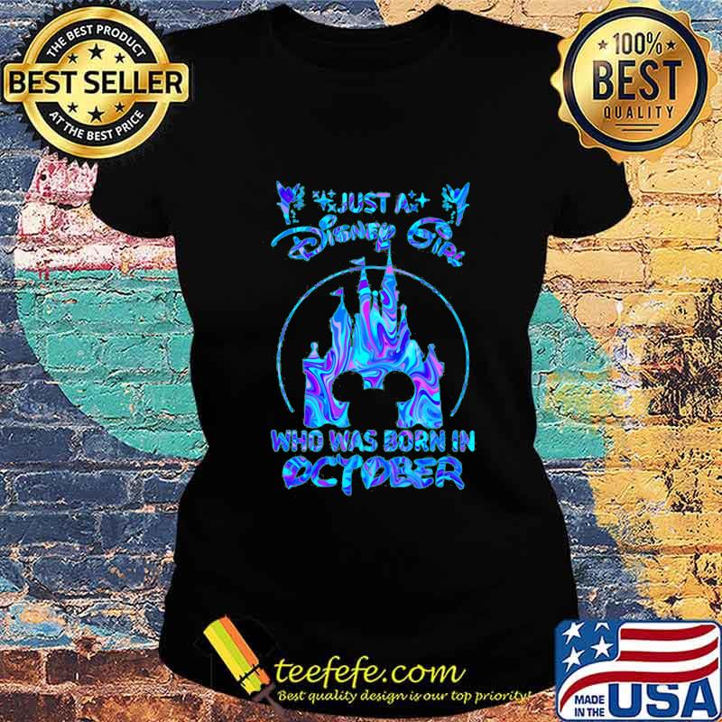 Just a disney girl who was born in october s Ladies tee Just a disney girl who was born in october s Ladies tee