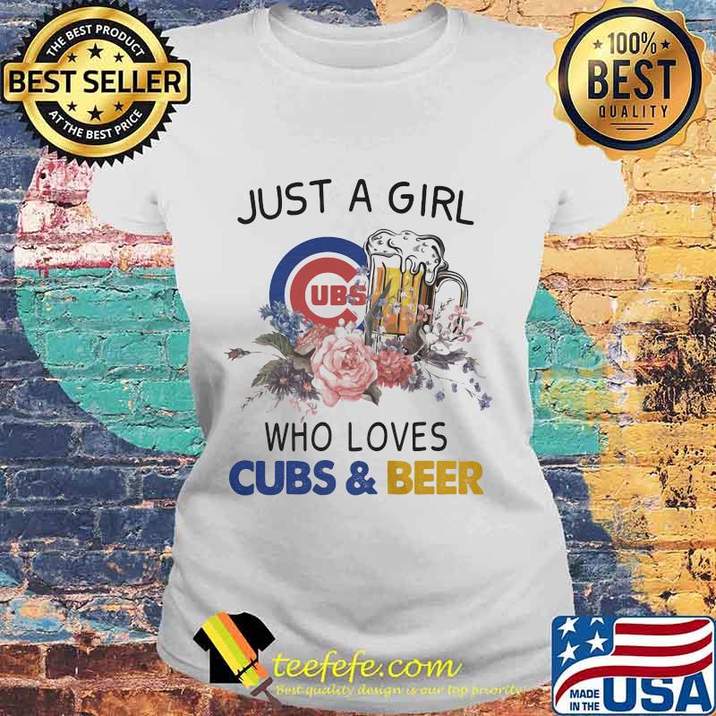 Just a girl who loves chicago cubs and beer flowers s Laides tee Just a girl who loves chicago cubs and beer flowers s Laides tee