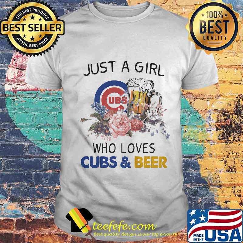 Just a girl who loves chicago cubs and beer flowers shirt Just a girl who loves chicago cubs and beer flowers shirt