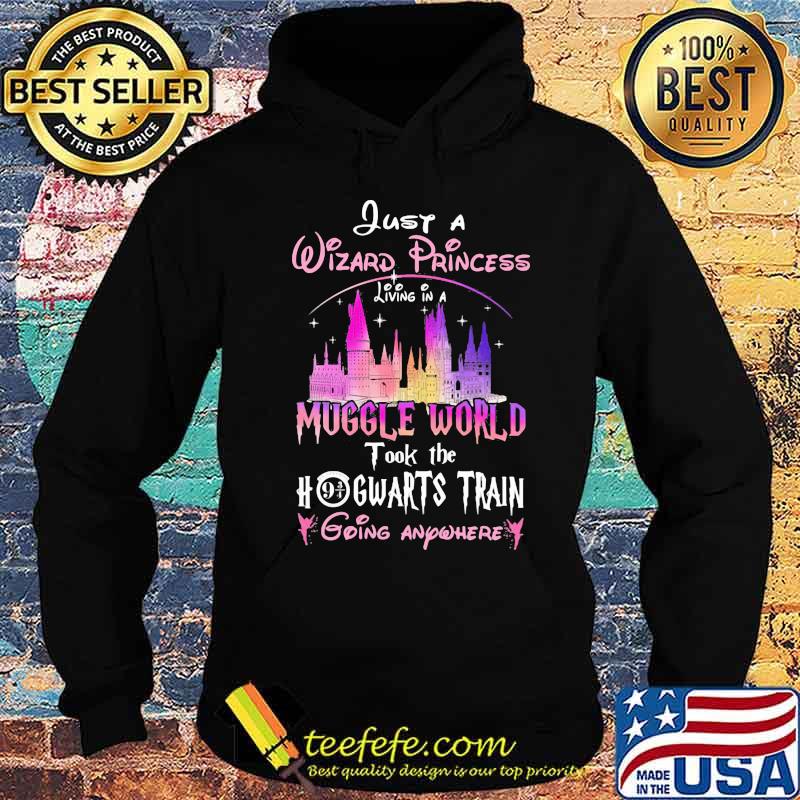 Just a wizard princess living in a muggle world took the hogwarts train going anywhere s Hoodie Just a wizard princess living in a muggle world took the hogwarts train going anywhere s Hoodie