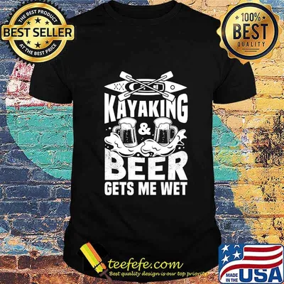 Kayaking And Beer Gets Me Wet Funny Kayak Kayaker Gift T-Shirt