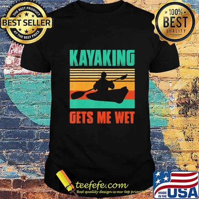 Kayaking Gets Me Wet Paddling Boating Vintage Kayaker Gifts T-Shirt