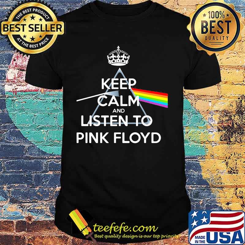 Keep calm and listen to pink floyd rainbow shirt Keep calm and listen to pink floyd rainbow shirt