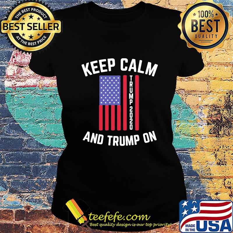Keep calm trump 2020 and trump on s Ladies tee Keep calm trump 2020 and trump on s Ladies tee