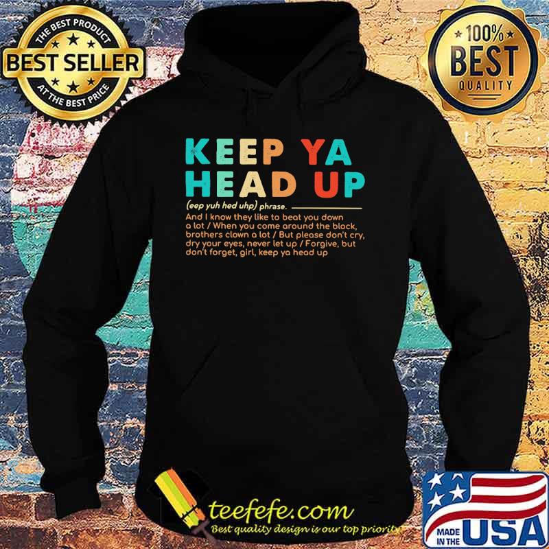 Keep ya head up and know they like to beat you down a lot when you come around the block s Hoodie Keep ya head up and know they like to beat you down a lot when you come around the block s Hoodie