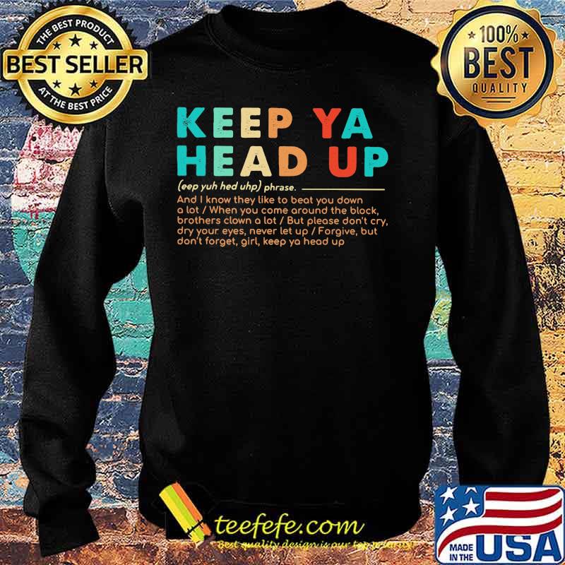 Keep ya head up and know they like to beat you down a lot when you come around the block s Sweater Keep ya head up and know they like to beat you down a lot when you come around the block s Sweater