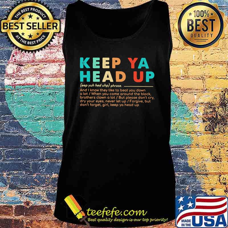Keep ya head up and know they like to beat you down a lot when you come around the block s Tank top Keep ya head up and know they like to beat you down a lot when you come around the block s Tank top