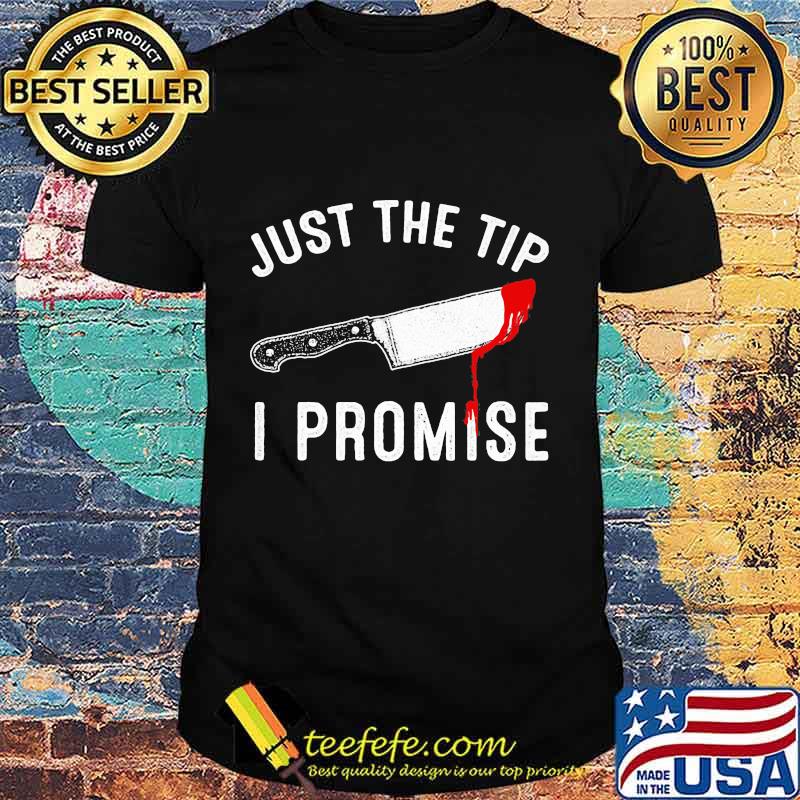 Knife Just The Tip I Promise Classic Shirt