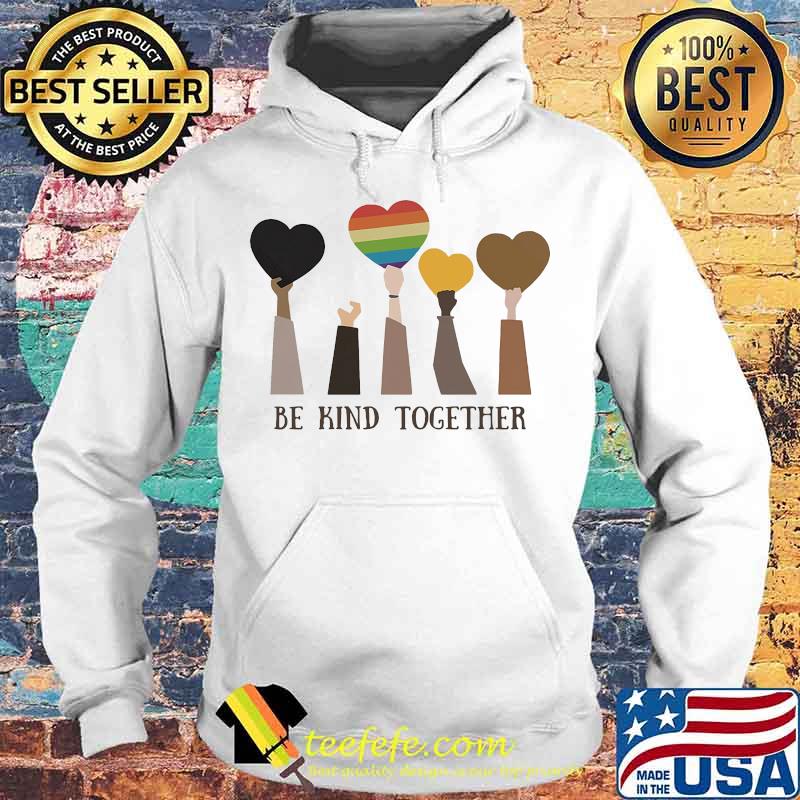 LGBT Be kind together Classic Shirt Hoodie LGBT Be kind together Classic Shirt Hoodie