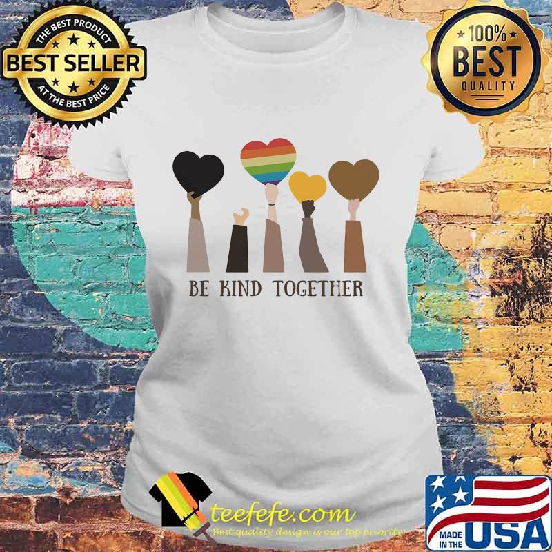 LGBT Be kind together Classic Shirt Laides tee LGBT Be kind together Classic Shirt Laides tee