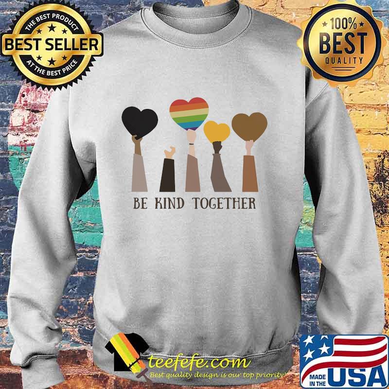 LGBT Be kind together Classic Shirt Sweater LGBT Be kind together Classic Shirt Sweater