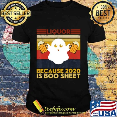 Liquor Because 2020 Is Boo Sheet Funny Ghost Drink Halloween T-Shirt