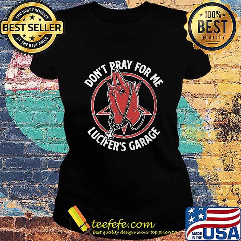 Lucifer's Garage Don't Pray For Me s Ladies tee Lucifer's Garage Don't Pray For Me s Ladies tee