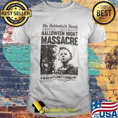 Michael myers the haddonfield herald halloween night massacre shirt