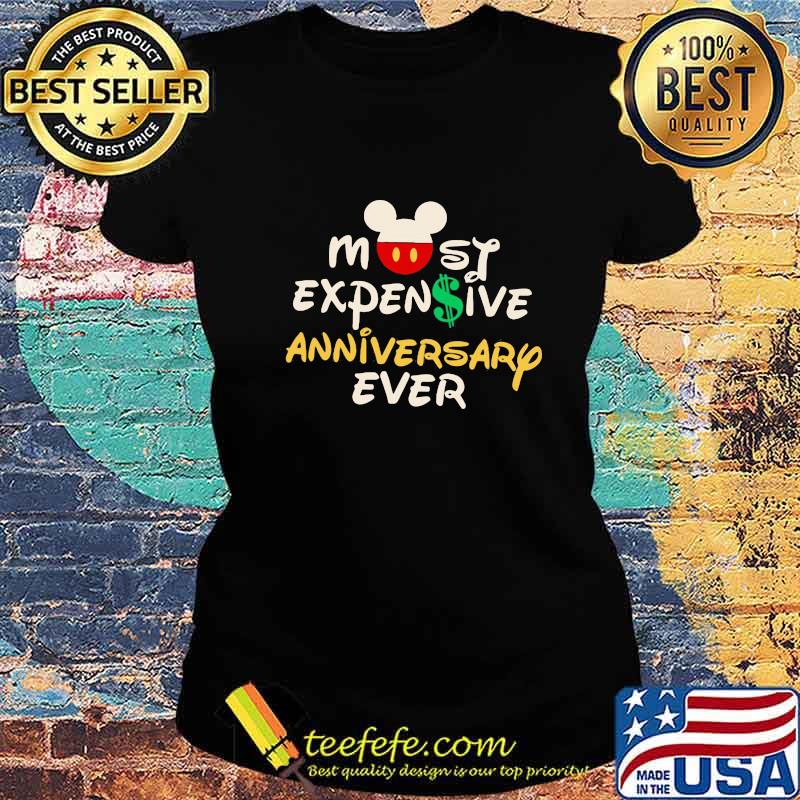 Mickey mouse most expensive anniversary ever s Ladies tee Mickey mouse most expensive anniversary ever s Ladies tee