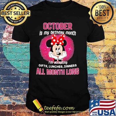 Minnie mouse october is my birthday month i'm accepting gifts lunches dinners all month long shirt