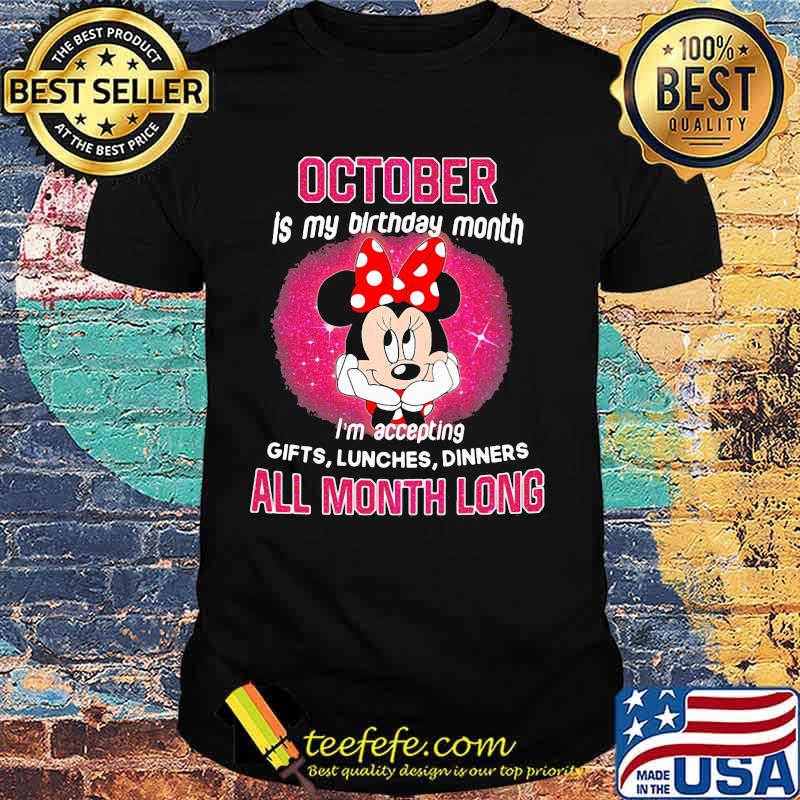 Minnie mouse october is my birthday month i'm accepting gifts lunches dinners all month long shirt Minnie mouse october is my birthday month i'm accepting gifts lunches dinners all month long shirt